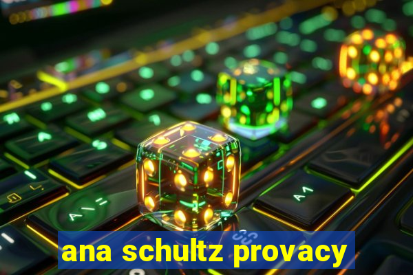 ana schultz provacy